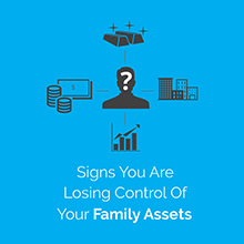 Signs You Are Losing Control Of Your Family Assets