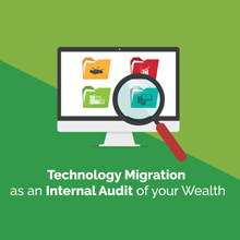 Technology Migration As An Internal Audit Of Your Wealth