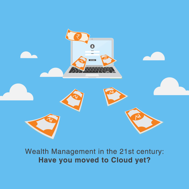 Wealth Management in 21st century: Have you moved to the Cloud yet?